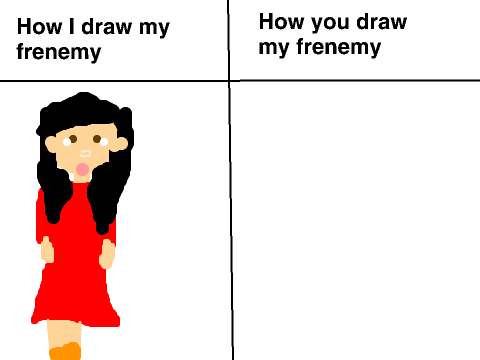 How you draw my frenemy. CONTEST