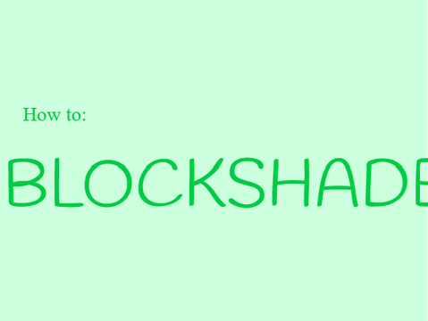 How To Blockshade: A guide