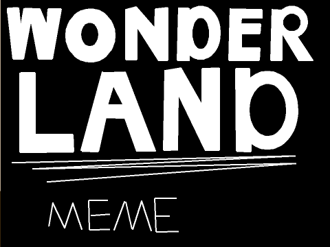 Wonderland ~Meme~ (FLASHING IMAGES)