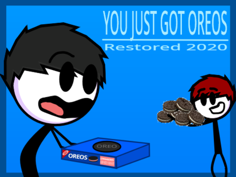 (Classic) YOU JUST GOT OREOS [Restored 2020]