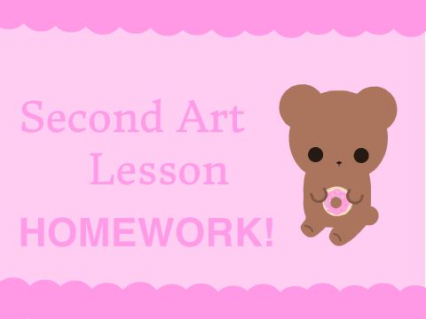 ♡ Second Art Lesson ♡  Homework!