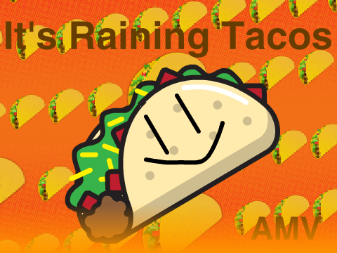 It's Raining Tacos [AMV]