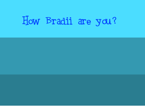 How Bradii are you? 