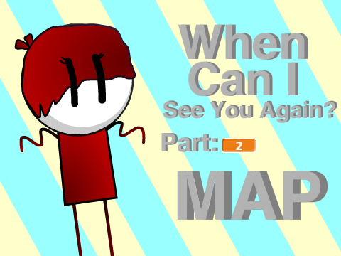 *-When Can I See You Again? MAP-* [5 PARTS LEFT!]