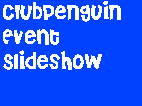 Clubpenguin event slideshow