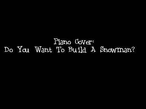 Piano Cover: Do You Want To Build a Snowman?