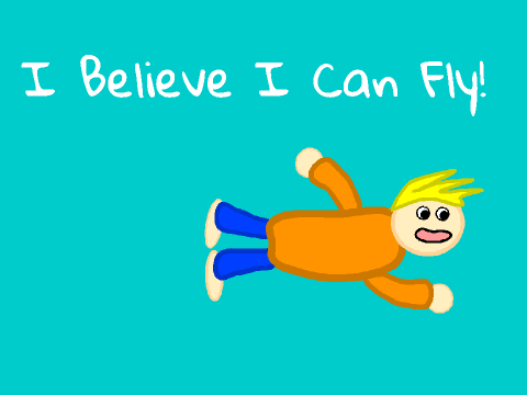 I Believe I Can Fly!