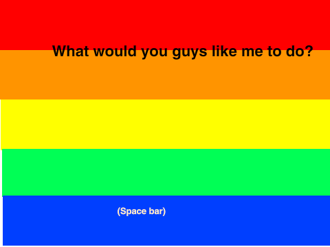 What would you guys like me to do?