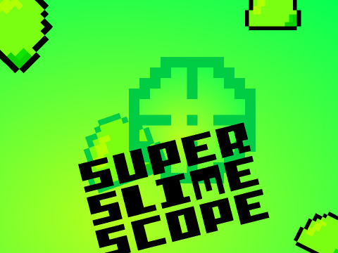 Super Slime Scope!