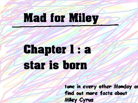 Mad for Miley ch1   A star is born