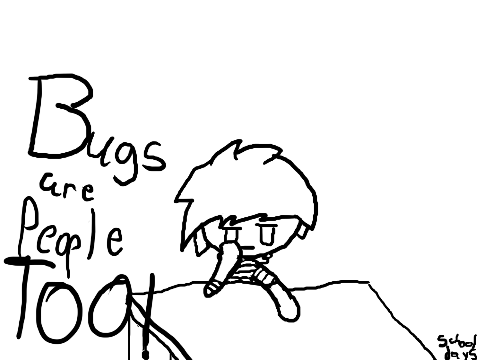 Bugs Are People Too!