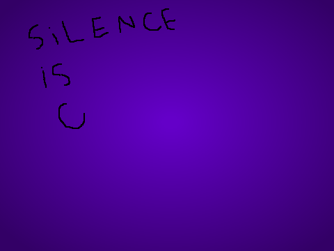 Silence is Golden [FLASHING WARNING]