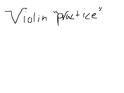 Violin "practice" 