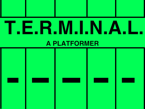 T.E.R.M.I.N.A.L.| A Platformer