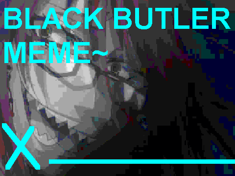 Black Butler Meme!~