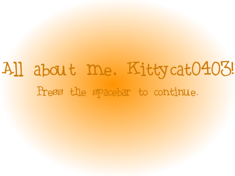 All about me, Kittycat0403!