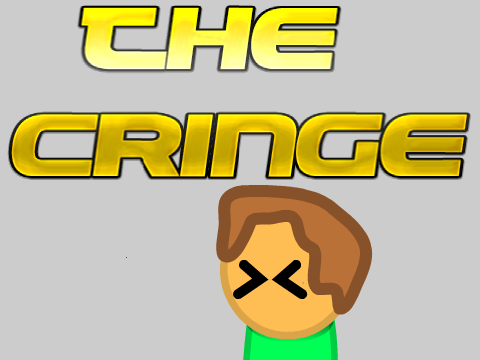 The CRINGE!!!