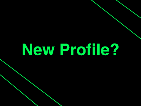 New Profile? PLEASE READ
