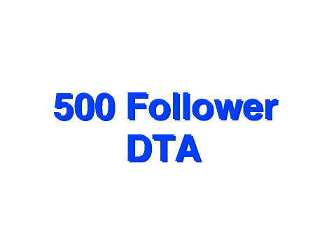 500 Follower DTA