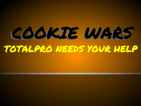 Totalpro needs YOUR help - Cookie War Announcement