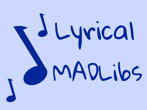 Lyrical Madlibs!