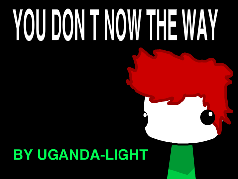 you don t now the way