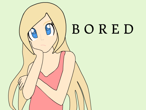 I am B O R E D