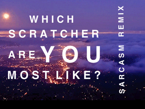 Which Scratcher Are You Most Like? Sarcasm Remix