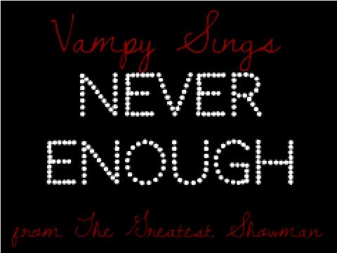 Vampy Sings ~ Never Enough (from The Greatest Showman) ~ Vocal-only cover