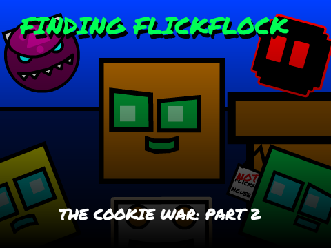 THE COOKIE WAR PART 2 - FINDING FLICKFLOCK