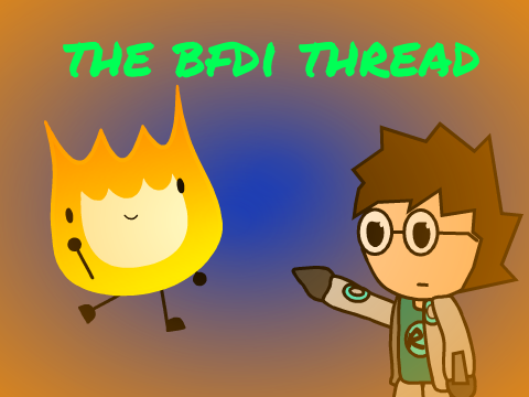 The BFDI thread and my opinion.