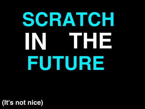 Scratch in the future
