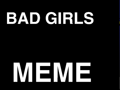 Bad Girls .:MEME:. Collab w/ @AshnosetheMute 