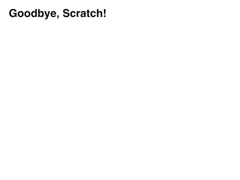 Goodbye, Scratch!