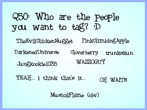 50 Random Questions! (by IntenseSkyBlue)