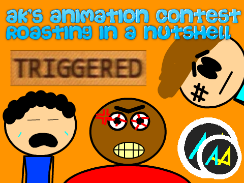 (AK's Animation Contest) Roasting in a Nutshell