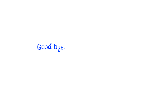Good bye