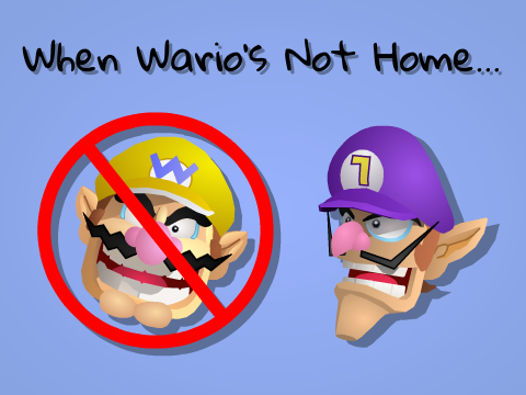 When Wario's Not Home...