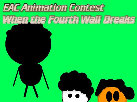 (EAC Animation Contest) When the Fourth Wall Breakss