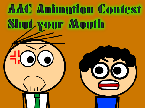 (AAC Animation Contest) Shut your Mouth