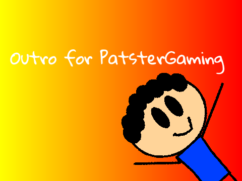 Outro for @PatsterGaming!