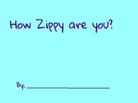 How Zippy are You?