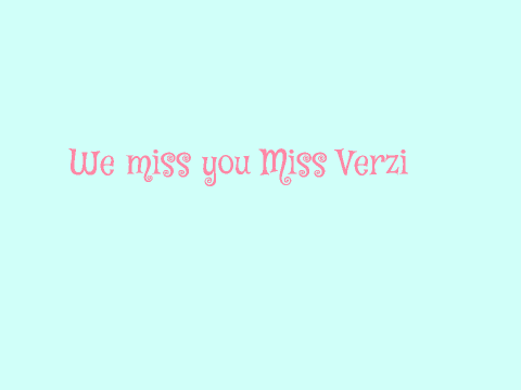 We miss, Miss Verzi!!!