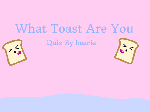 What Toast Are You? Quiz