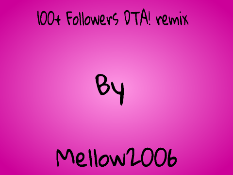 100+ Followers DTA! remix