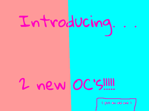 2 new OC's???? [+ a old one ]