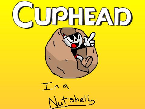Cuphead in a Nutshell