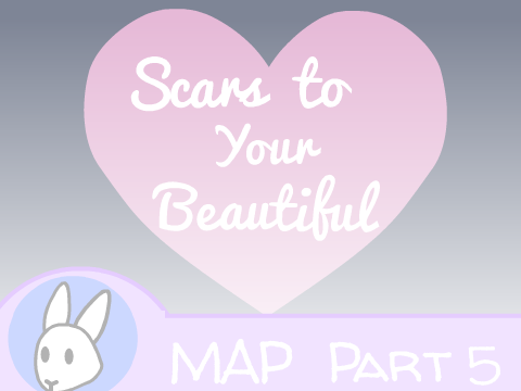 Scars to Your Beautiful MAP Part 5 || DoodleBunny