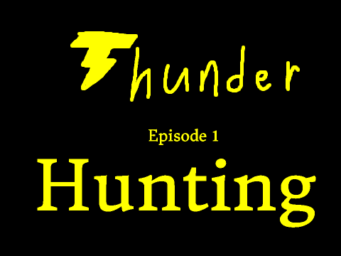 Thunder Episode 1 .::Hunting::.