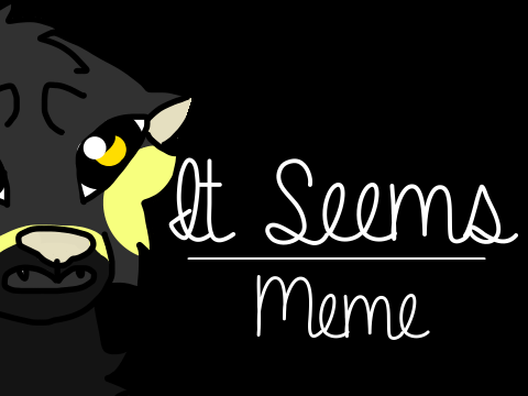 It Seems ~ [кажется] / Meme /